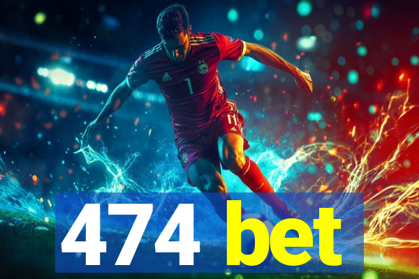 474 bet